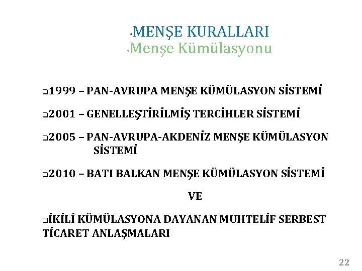 MENŞE KURALLARI • Menşe Kümülasyonu • q 1999 – PAN-AVRUPA MENŞE KÜMÜLASYON SİSTEMİ q