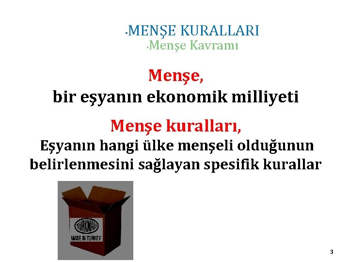  • MENŞE KURALLARI • Menşe Kavramı Menşe, bir eşyanın ekonomik milliyeti Menşe kuralları,