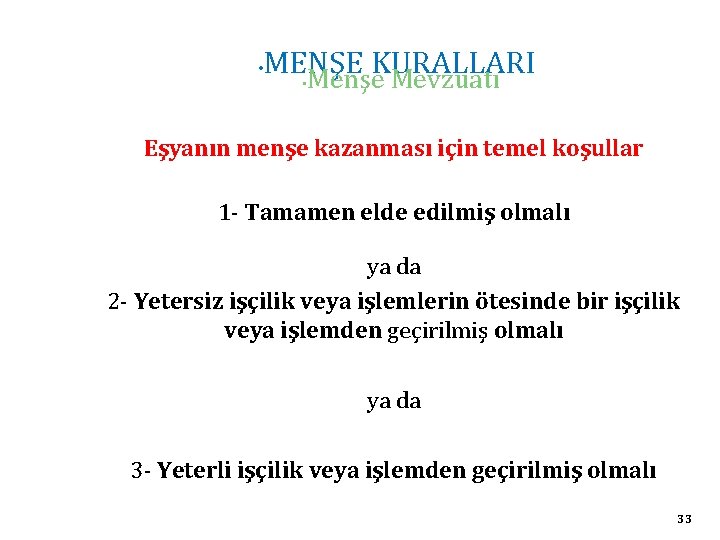  • MENŞE KURALLARI • Menşe Mevzuatı Eşyanın menşe kazanması için temel koşullar 1