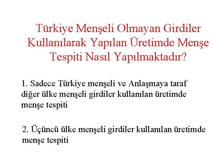 Türkiye Menşeli Olmayan Girdiler Kullanılarak Yapılan Üretimde Menşe Tespiti Nasıl Yapılmaktadır? 1. Sadece Türkiye