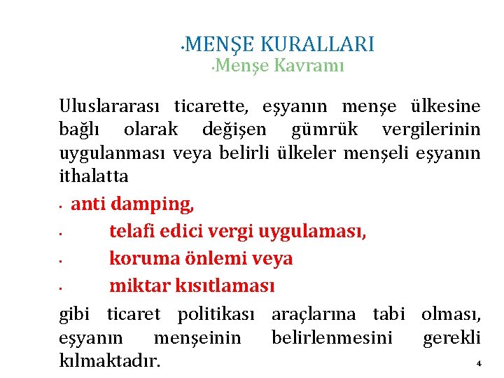  • MENŞE KURALLARI • Menşe Kavramı Uluslararası ticarette, eşyanın menşe ülkesine bağlı olarak