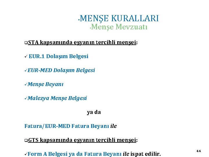  • MENŞE KURALLARI • q. STA ü Menşe Mevzuatı kapsamında eşyanın tercihli menşei: