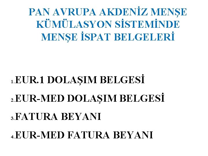 PAN AVRUPA AKDENİZ MENŞE KÜMÜLASYON SİSTEMİNDE MENŞE İSPAT BELGELERİ EUR. 1 DOLAŞIM BELGESİ 1.