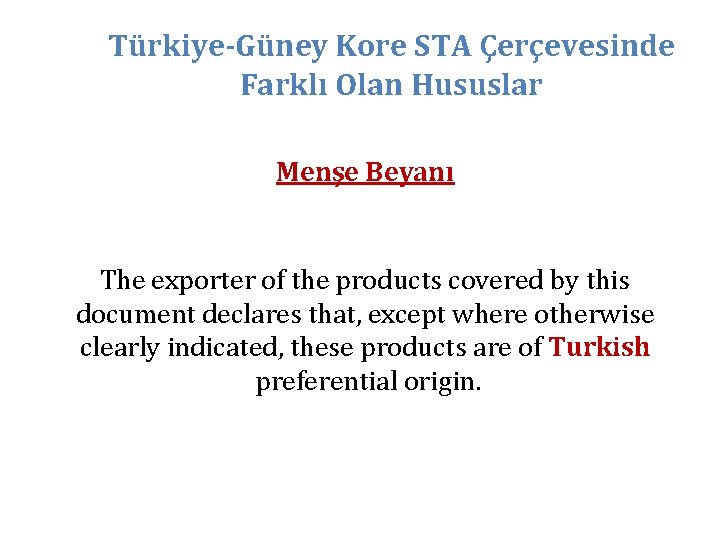 Türkiye-Güney Kore STA Çerçevesinde Farklı Olan Hususlar Menşe Beyanı The exporter of the products