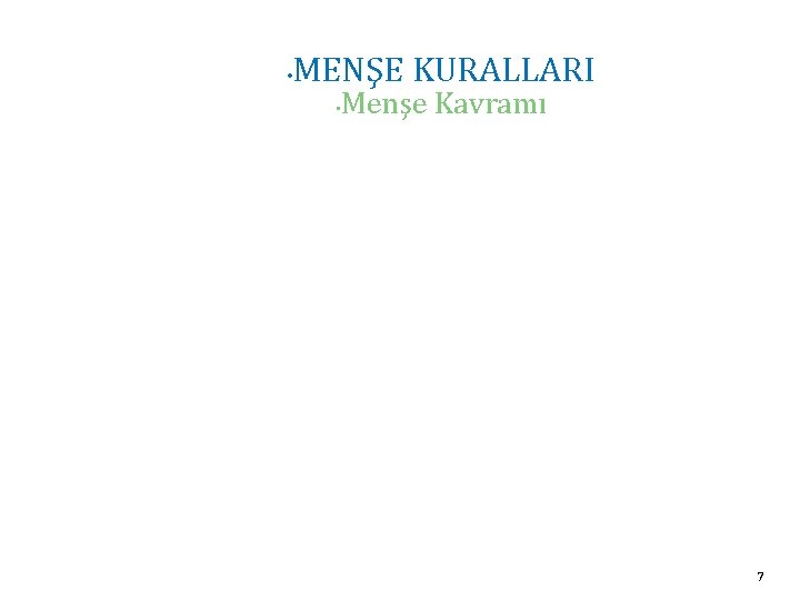  • MENŞE KURALLARI • Menşe Kavramı 7 