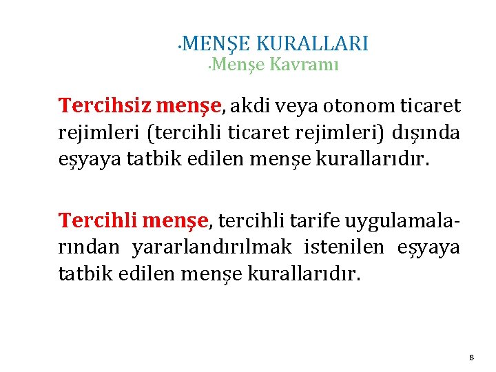  • MENŞE KURALLARI • Menşe Kavramı Tercihsiz menşe, akdi veya otonom ticaret rejimleri