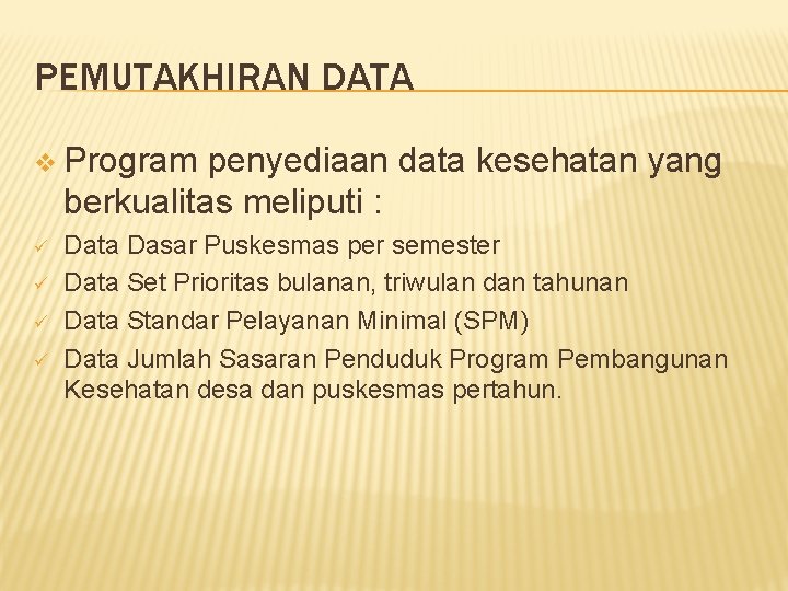 PEMUTAKHIRAN DATA v Program penyediaan data kesehatan yang berkualitas meliputi : ü ü Data