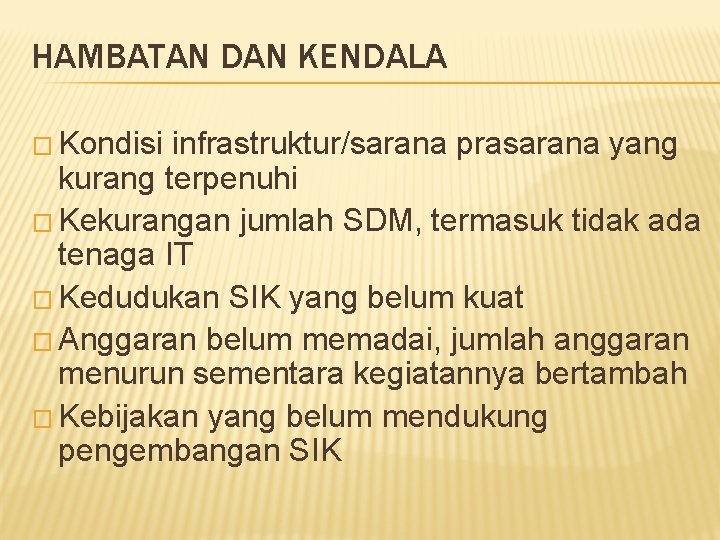 HAMBATAN DAN KENDALA � Kondisi infrastruktur/sarana prasarana yang kurang terpenuhi � Kekurangan jumlah SDM,