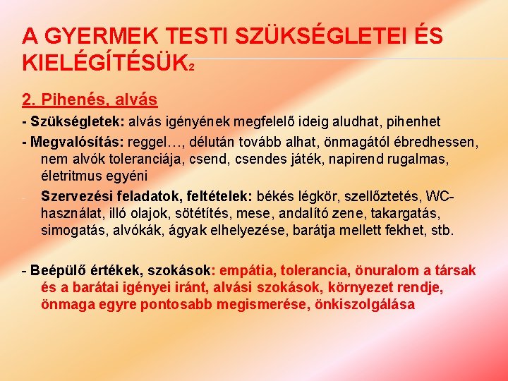 A GYERMEK TESTI SZÜKSÉGLETEI ÉS KIELÉGÍTÉSÜK 2 2. Pihenés, alvás - Szükségletek: alvás igényének