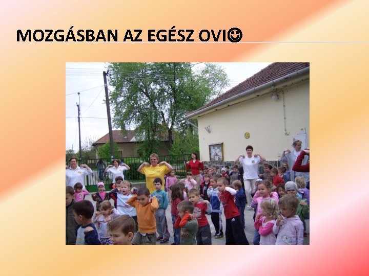 MOZGÁSBAN AZ EGÉSZ OVI 