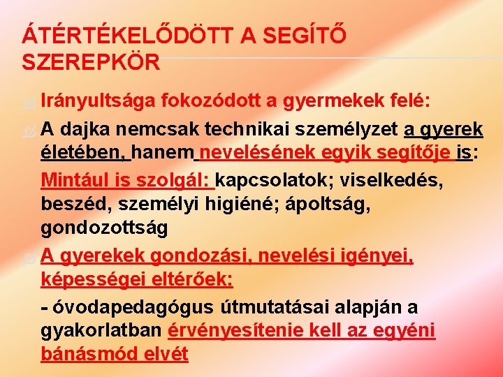 ÁTÉRTÉKELŐDÖTT A SEGÍTŐ SZEREPKÖR Irányultsága fokozódott a gyermekek felé: A dajka nemcsak technikai személyzet