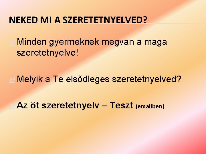 NEKED MI A SZERETETNYELVED? Minden gyermeknek megvan a maga szeretetnyelve! Melyik Az a Te
