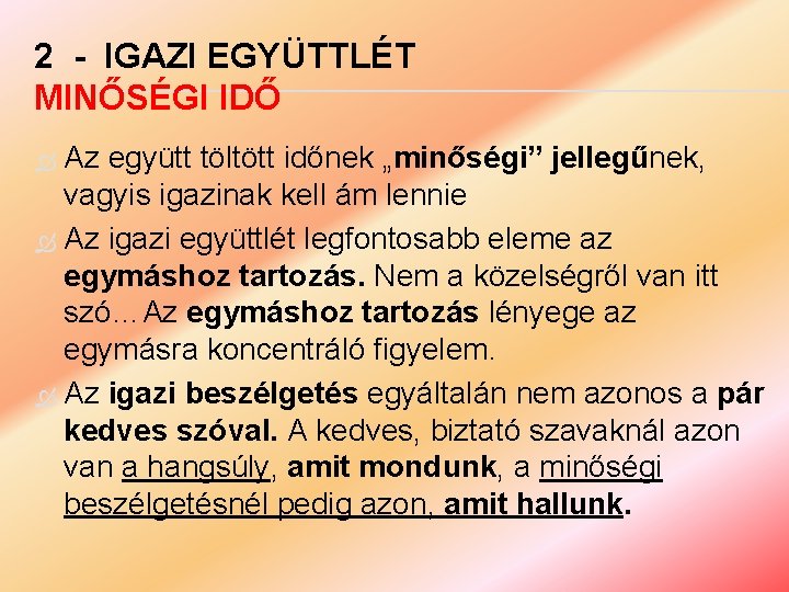 2 - IGAZI EGYÜTTLÉT MINŐSÉGI IDŐ Az együtt töltött időnek „minőségi” jellegűnek, vagyis igazinak