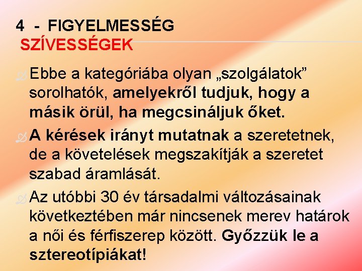 4 - FIGYELMESSÉG SZÍVESSÉGEK Ebbe a kategóriába olyan „szolgálatok” sorolhatók, amelyekről tudjuk, hogy a