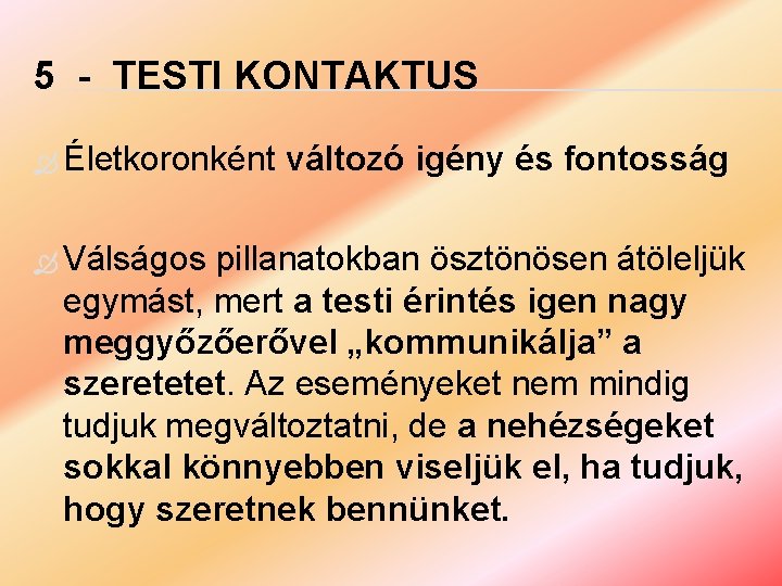 5 - TESTI KONTAKTUS Életkoronként Válságos változó igény és fontosság pillanatokban ösztönösen átöleljük egymást,