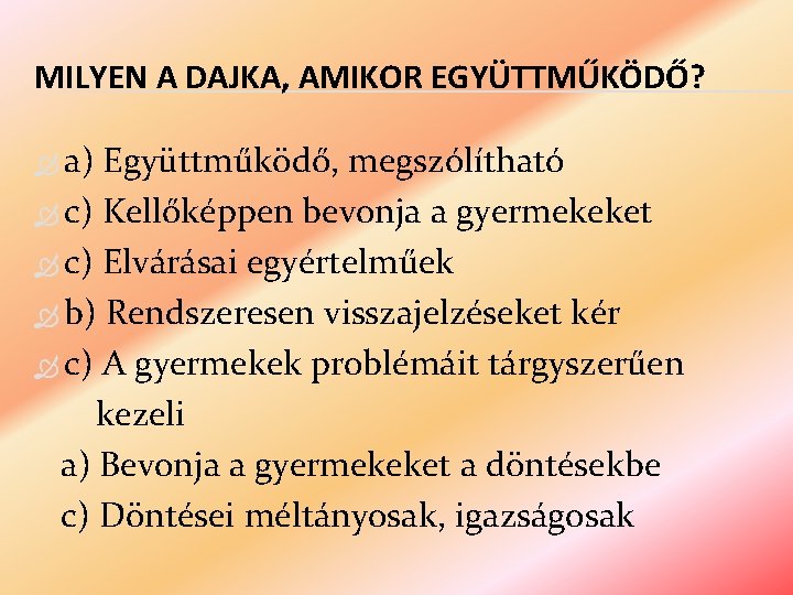 MILYEN A DAJKA, AMIKOR EGYÜTTMŰKÖDŐ? a) Együttműködő, megszólítható c) Kellőképpen bevonja a gyermekeket c)