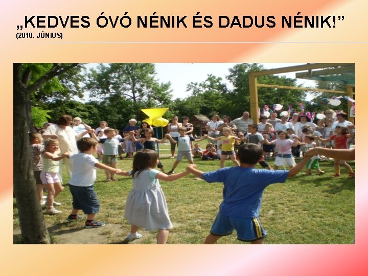 „KEDVES ÓVÓ NÉNIK ÉS DADUS NÉNIK!” (2010. JÚNIUS) 