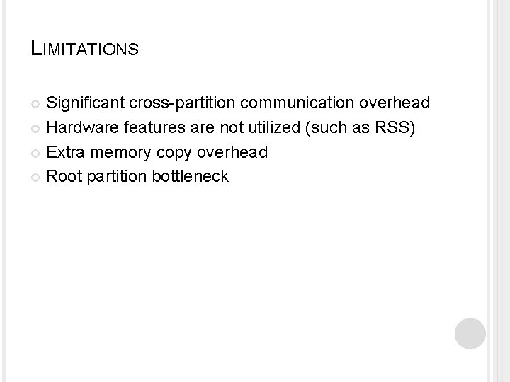 LIMITATIONS Significant cross-partition communication overhead Hardware features are not utilized (such as RSS) Extra