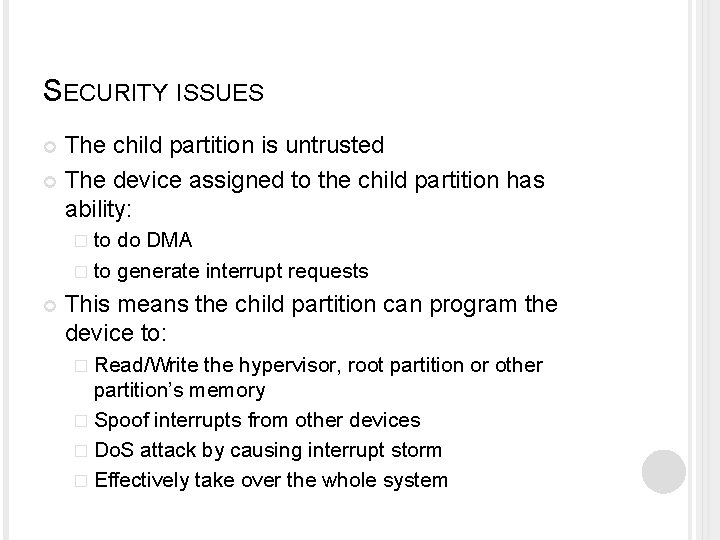 SECURITY ISSUES The child partition is untrusted The device assigned to the child partition