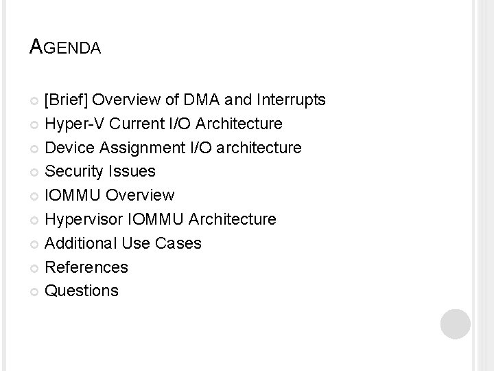 AGENDA [Brief] Overview of DMA and Interrupts Hyper-V Current I/O Architecture Device Assignment I/O