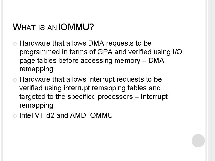 WHAT IS AN IOMMU? Hardware that allows DMA requests to be programmed in terms