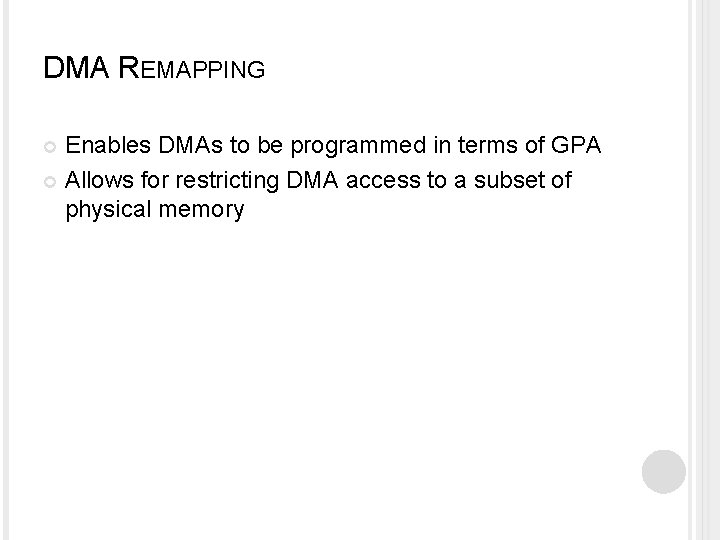 DMA REMAPPING Enables DMAs to be programmed in terms of GPA Allows for restricting