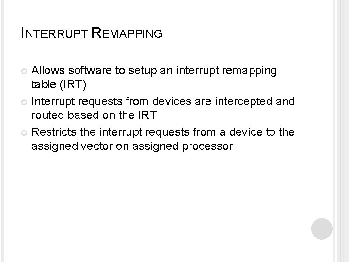 INTERRUPT REMAPPING Allows software to setup an interrupt remapping table (IRT) Interrupt requests from