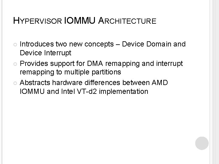HYPERVISOR IOMMU ARCHITECTURE Introduces two new concepts – Device Domain and Device Interrupt Provides