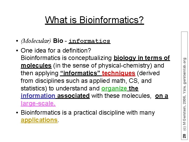  • (Molecular) Bio - informatics • One idea for a definition? Bioinformatics is