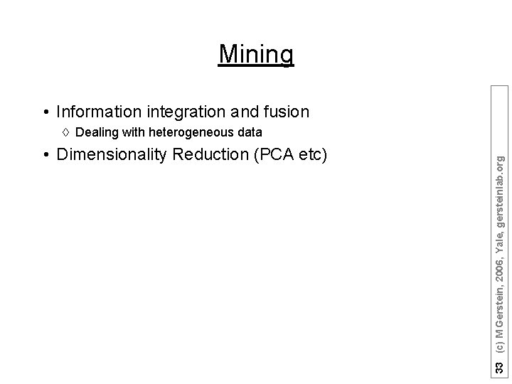 Mining • Information integration and fusion • Dimensionality Reduction (PCA etc) 33 (c) M