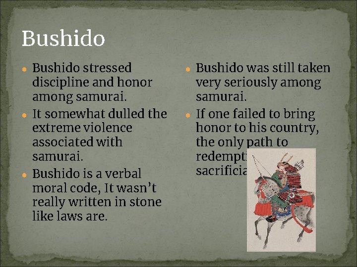 Bushido ● Bushido stressed discipline and honor among samurai. ● It somewhat dulled the