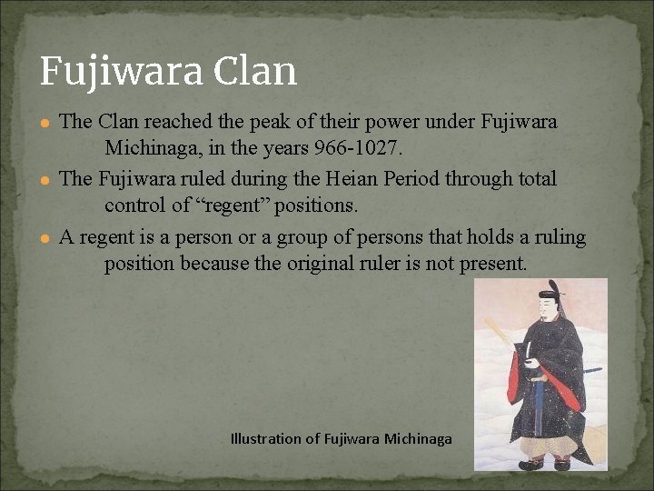 Fujiwara Clan ● The Clan reached the peak of their power under Fujiwara Michinaga,