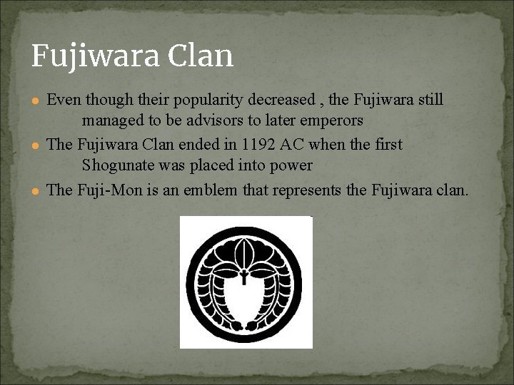 Fujiwara Clan ● Even though their popularity decreased , the Fujiwara still managed to