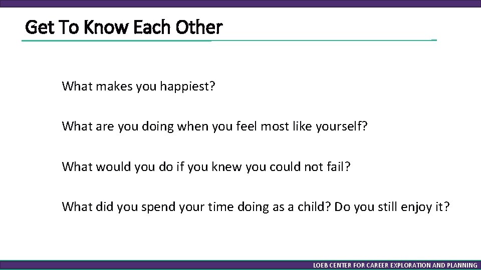 Get To Know Each Other What makes you happiest? What are you doing when