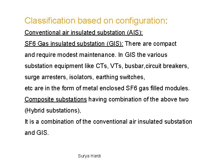 Classification based on configuration: Conventional air insulated substation (AIS): SF 6 Gas insulated substation