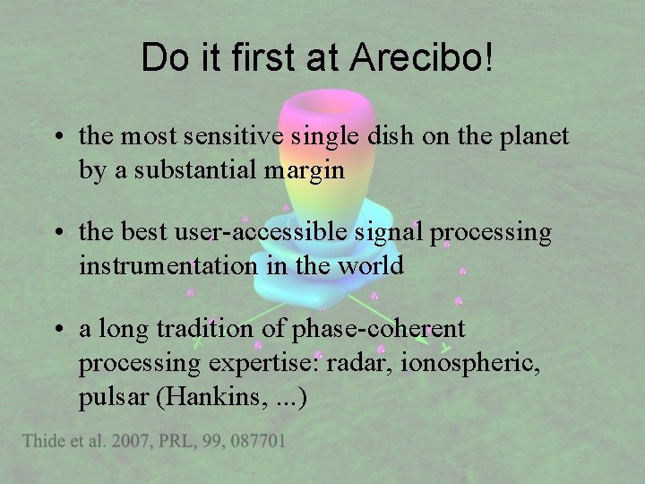 Do it first at Arecibo! • the most sensitive single dish on the planet