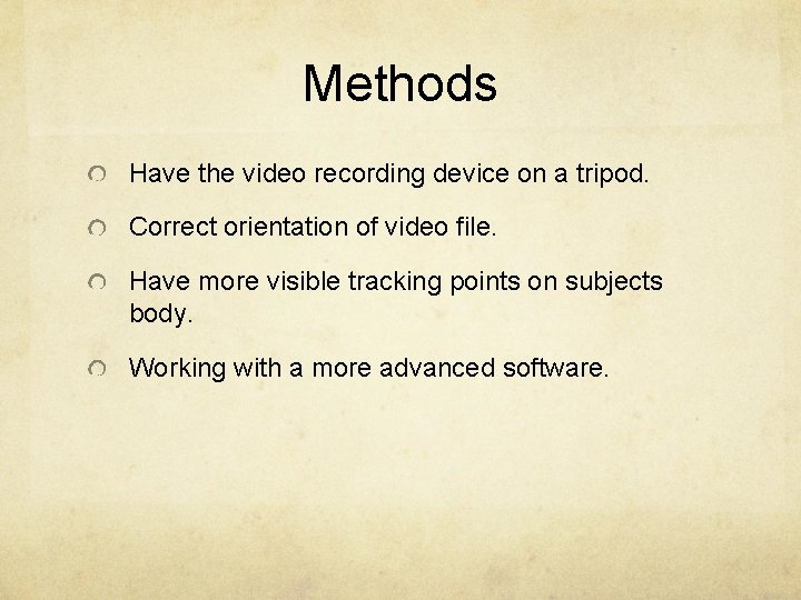 Methods Have the video recording device on a tripod. Correct orientation of video file.