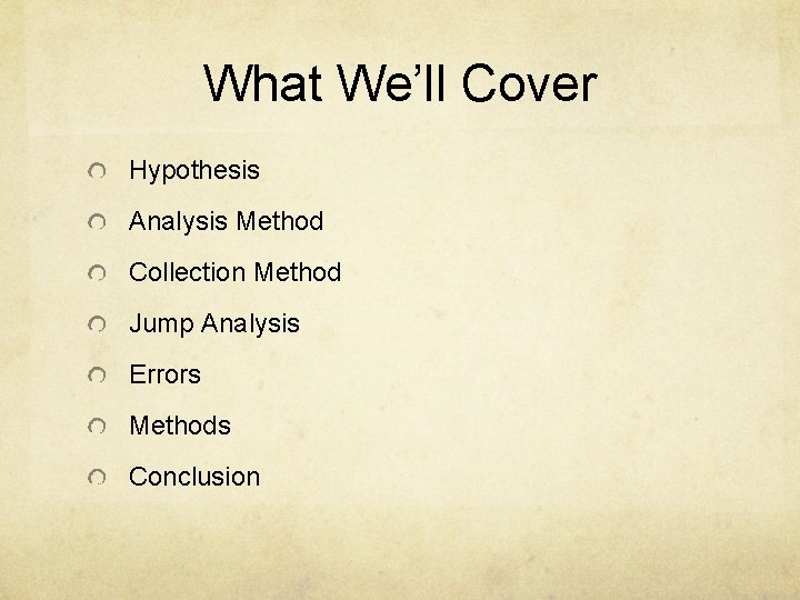 What We’ll Cover Hypothesis Analysis Method Collection Method Jump Analysis Errors Methods Conclusion 