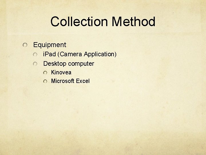 Collection Method Equipment i. Pad (Camera Application) Desktop computer Kinovea Microsoft Excel 
