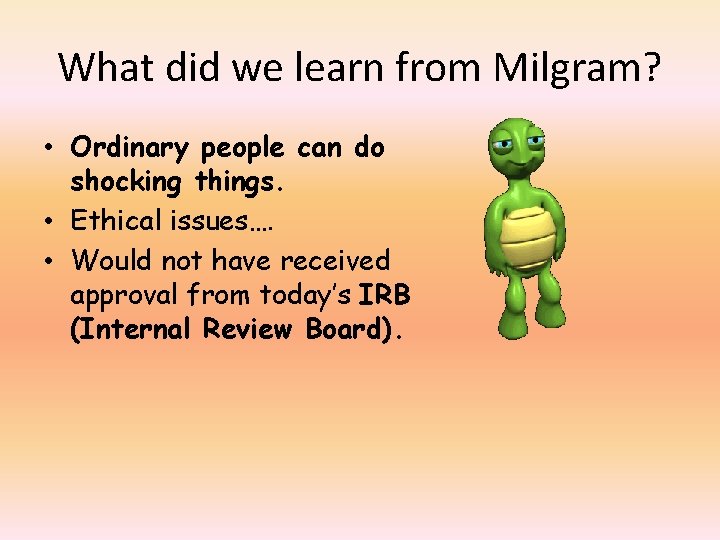 What did we learn from Milgram? • Ordinary people can do shocking things. •