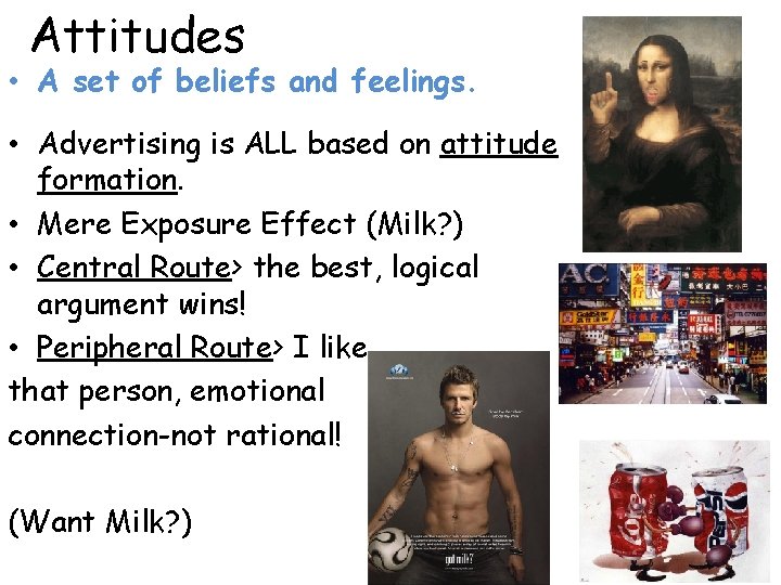 Attitudes • A set of beliefs and feelings. • Advertising is ALL based on