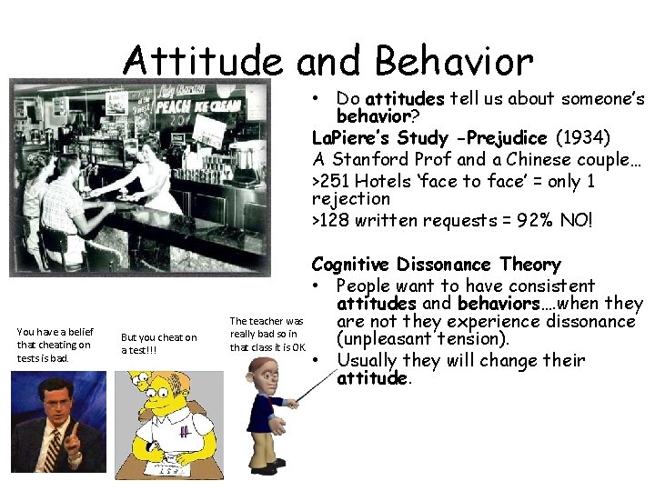 Attitude and Behavior • Do attitudes tell us about someone’s behavior? La. Piere’s Study