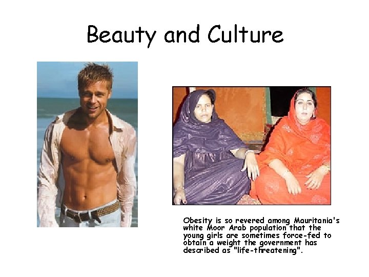 Beauty and Culture Obesity is so revered among Mauritania's white Moor Arab population that