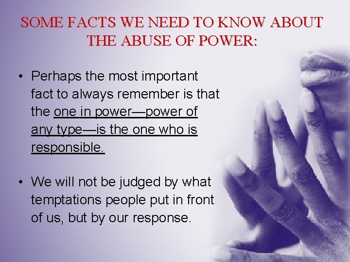 SOME FACTS WE NEED TO KNOW ABOUT THE ABUSE OF POWER: • Perhaps the