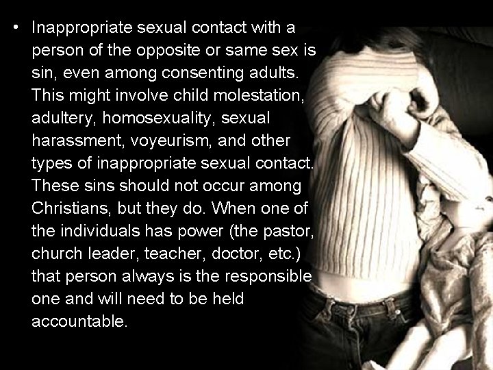  • Inappropriate sexual contact with a person of the opposite or same sex