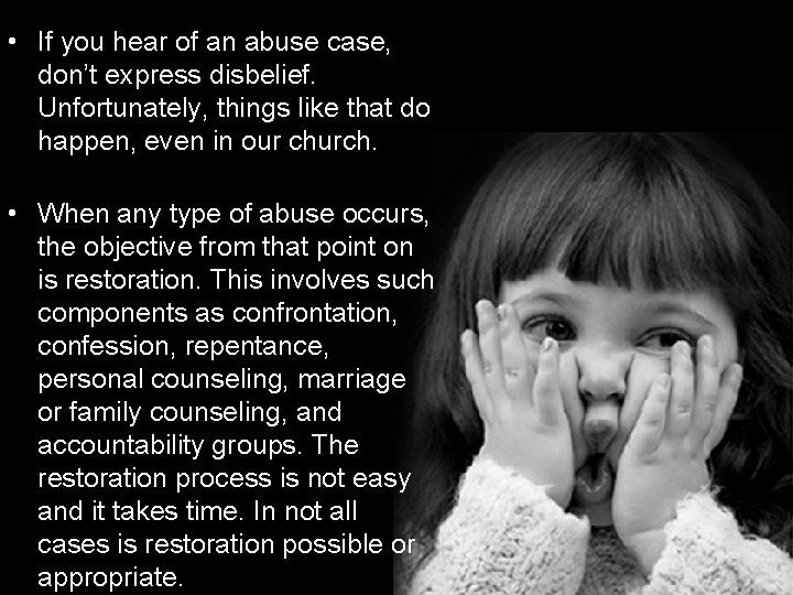  • If you hear of an abuse case, don’t express disbelief. Unfortunately, things