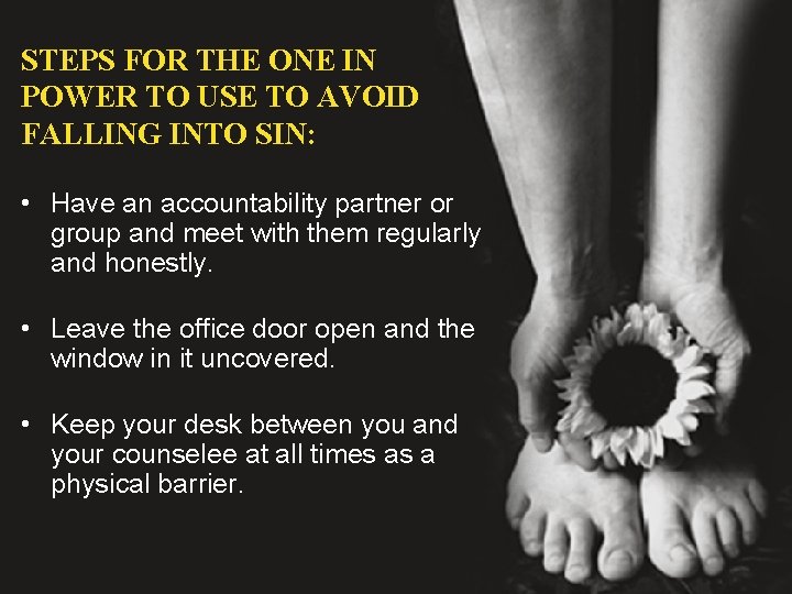 STEPS FOR THE ONE IN POWER TO USE TO AVOID FALLING INTO SIN: •