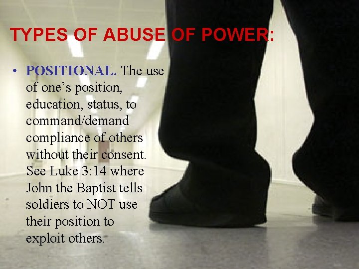 TYPES OF ABUSE OF POWER: • POSITIONAL. The use of one’s position, education, status,