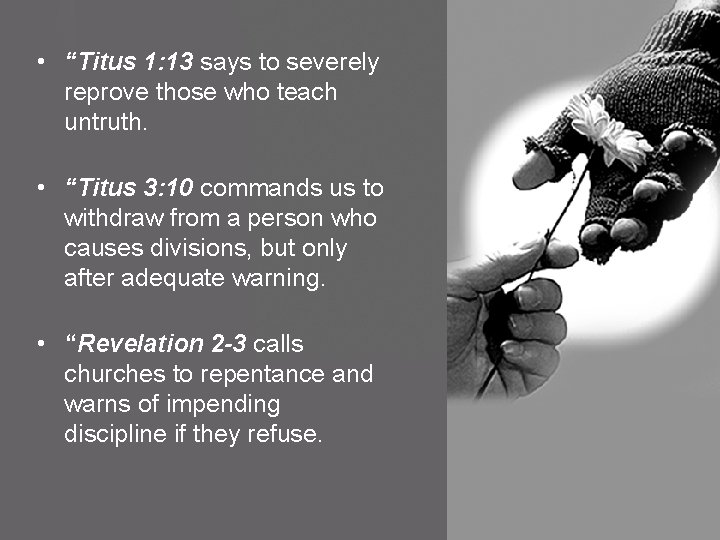  • “Titus 1: 13 says to severely reprove those who teach untruth. •