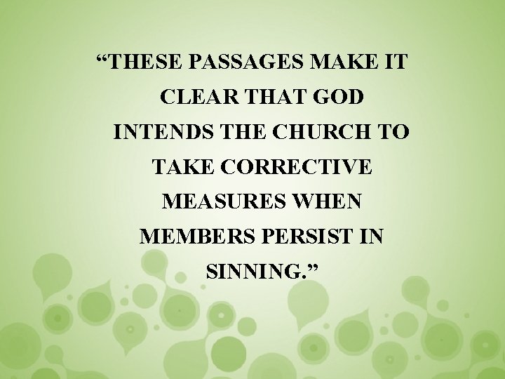 “THESE PASSAGES MAKE IT CLEAR THAT GOD INTENDS THE CHURCH TO TAKE CORRECTIVE MEASURES